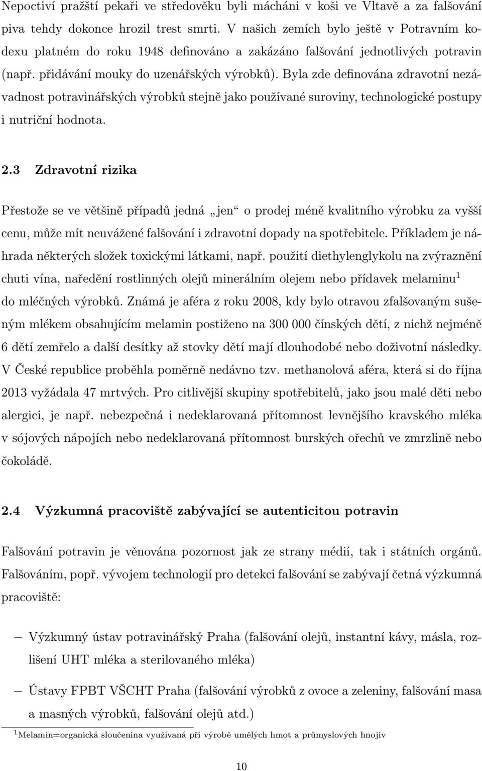 Byla zde definována zdravotní nezávadnost potravinářských výrobků stejně jako používané suroviny, technologické postupy i nutriční hodnota. 2.