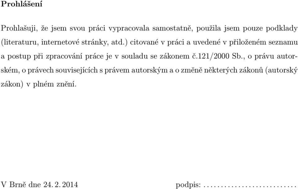 ) citované v práci a uvedené v přiloženém seznamu a postup při zpracování práce je v souladu se zákonem č.