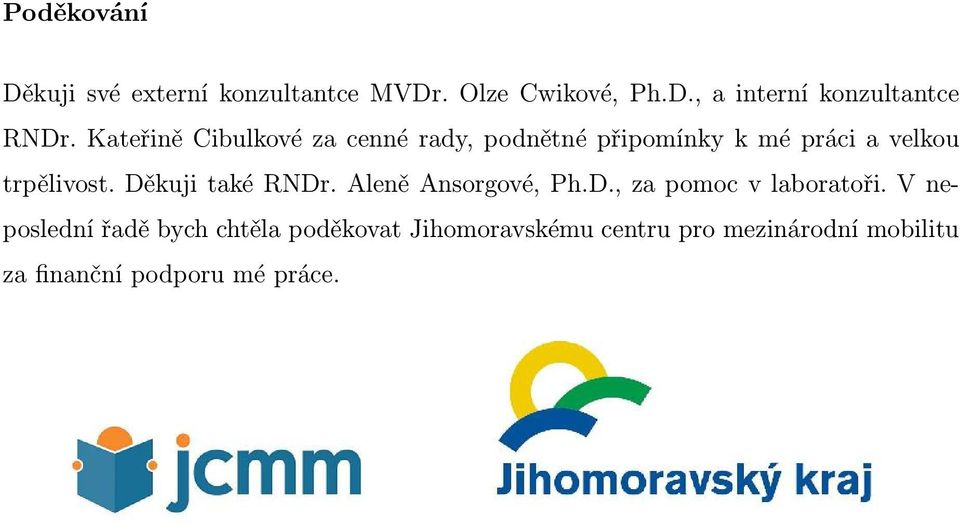 Děkuji také RNDr. Aleně Ansorgové, Ph.D., za pomoc v laboratoři.