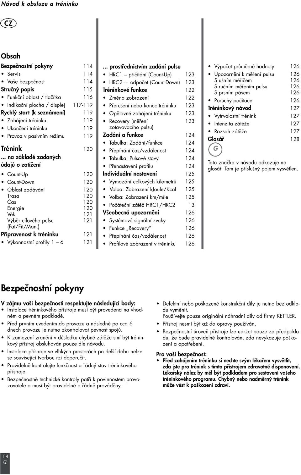 .. na základě zadaných údajů o zatížení Count Up 120 Count Down 120 Oblast zadávání 120 Trasa 120 Čas 120 Energie 120 Věk 121 Výběr cílového pulsu 121 (Fat/Fit/Man.