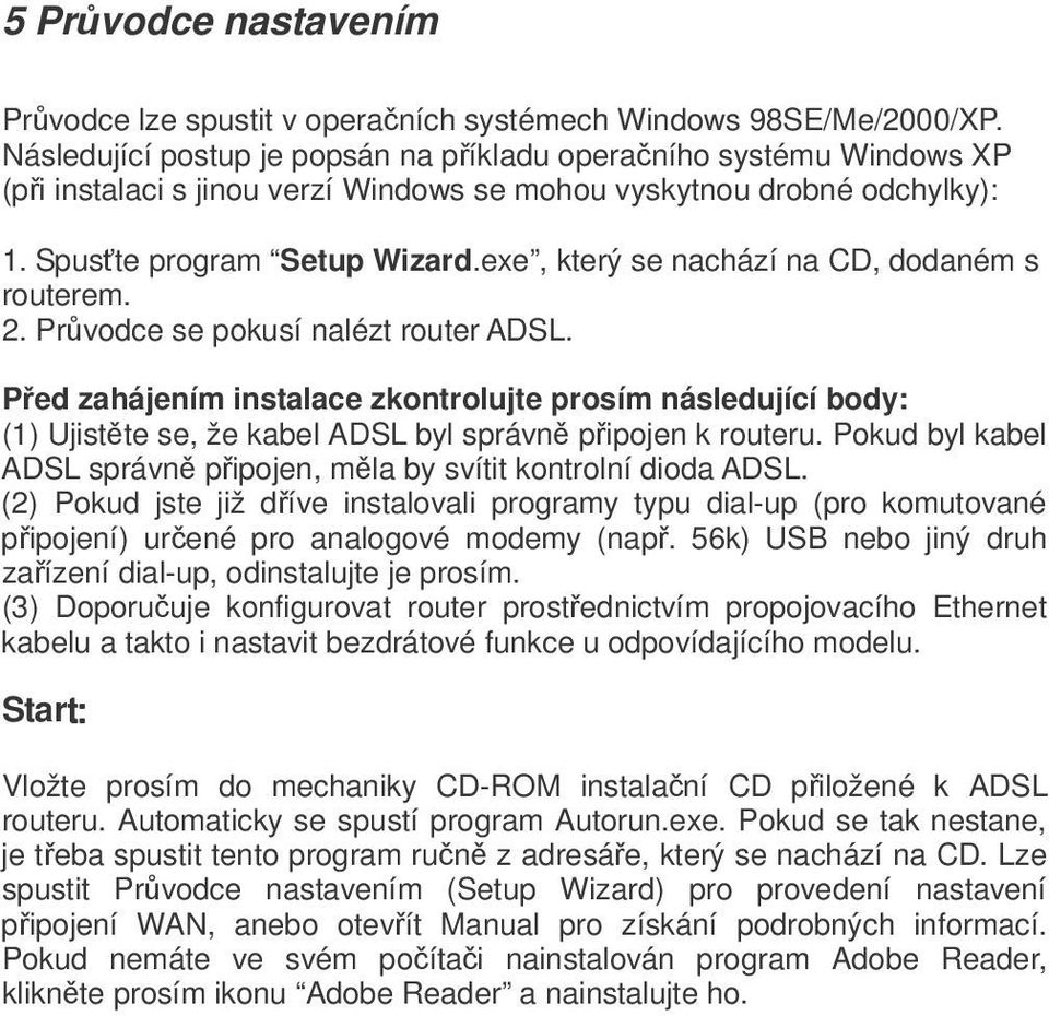 exe, který se nachází na CD, dodaném s routerem. 2. Prvodce se pokusí nalézt router ADSL.