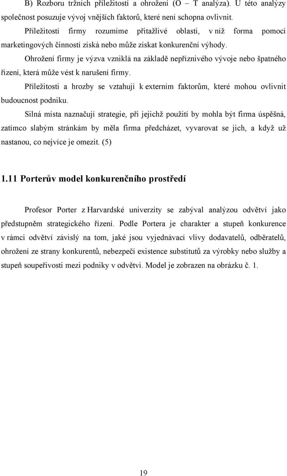 Ohrožení firmy je výzva vzniklá na základě nepříznivého vývoje nebo špatného řízení, která může vést k narušení firmy.