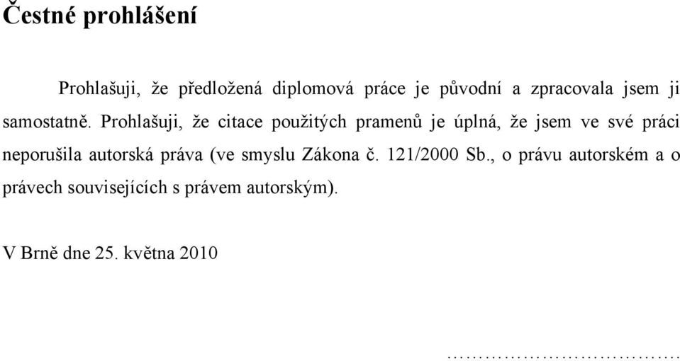 Prohlašuji, že citace použitých pramenů je úplná, že jsem ve své práci neporušila