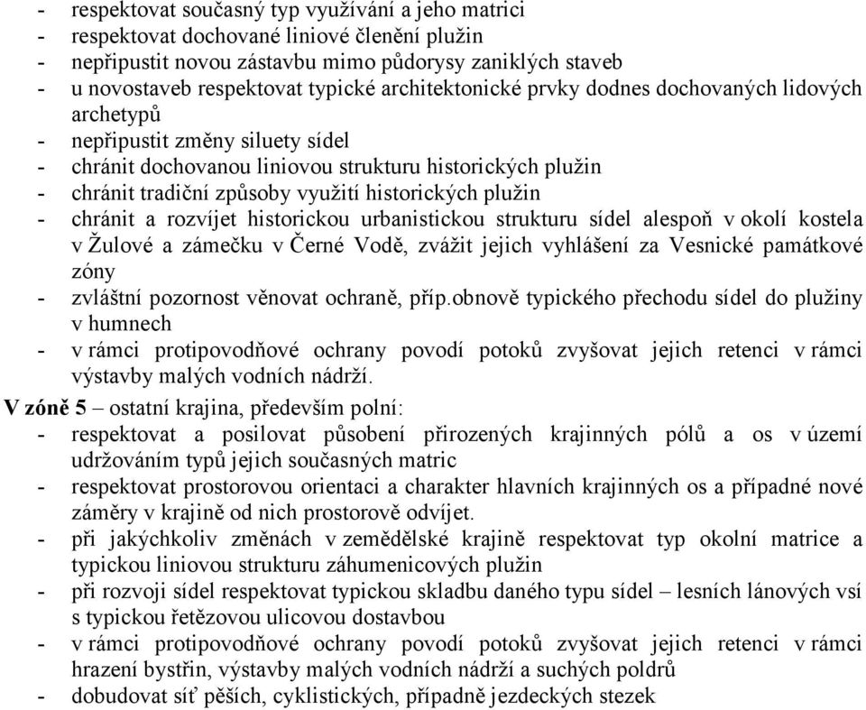 historických plužin - chránit a rozvíjet historickou urbanistickou strukturu sídel alespoň v okolí kostela v Žulové a zámečku v Černé Vodě, zvážit jejich vyhlášení za Vesnické památkové zóny -