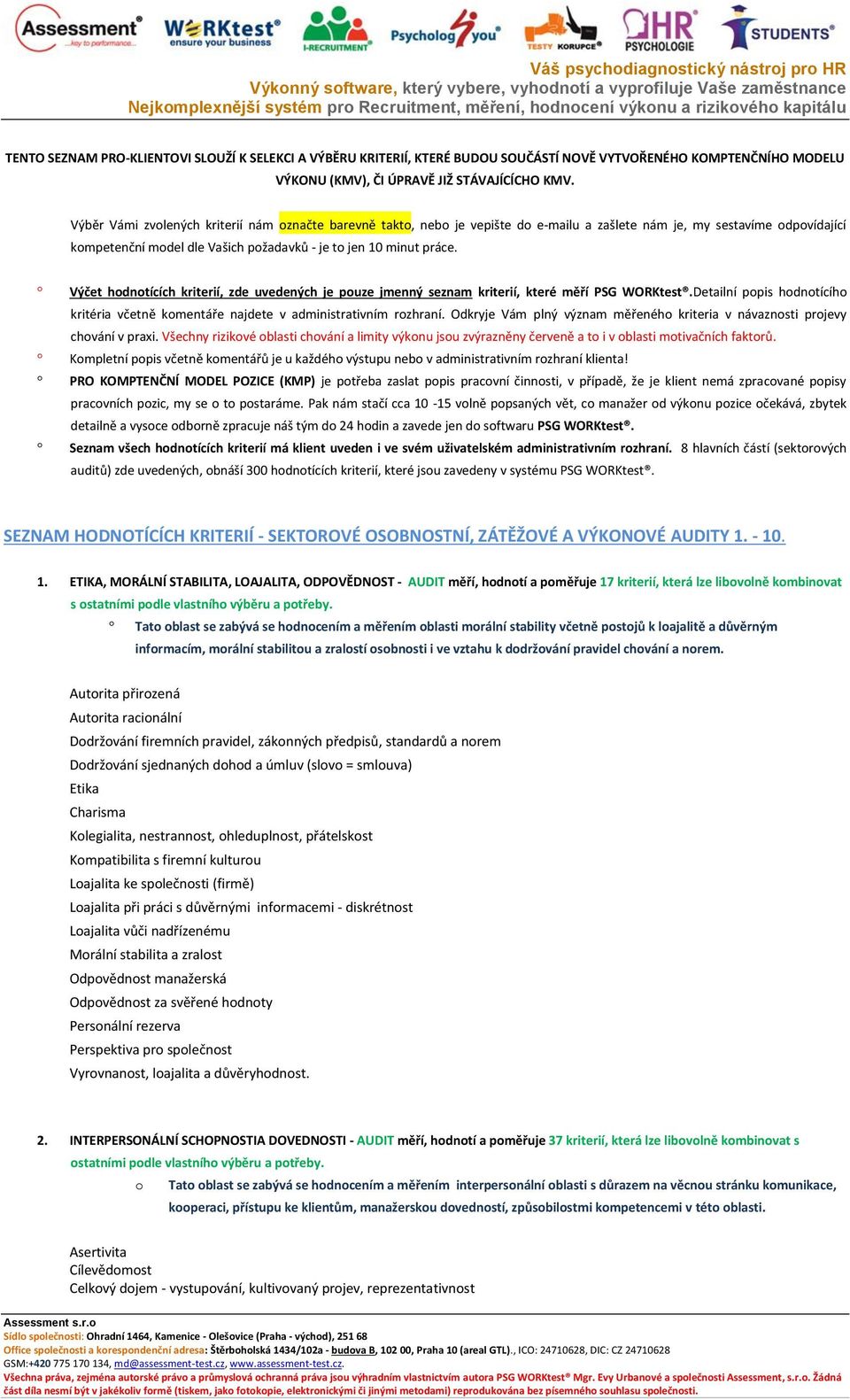 Výčet hodnotících kriterií, zde uvedených je pouze jmenný seznam kriterií, které měří PSG WORKtest.Detailní popis hodnotícího kritéria včetně komentáře najdete v administrativním rozhraní.