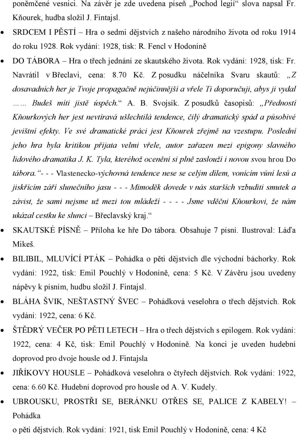 Rok vydání: 1928, tisk: Fr. Navrátil v Břeclavi, cena: 8.70 Kč.