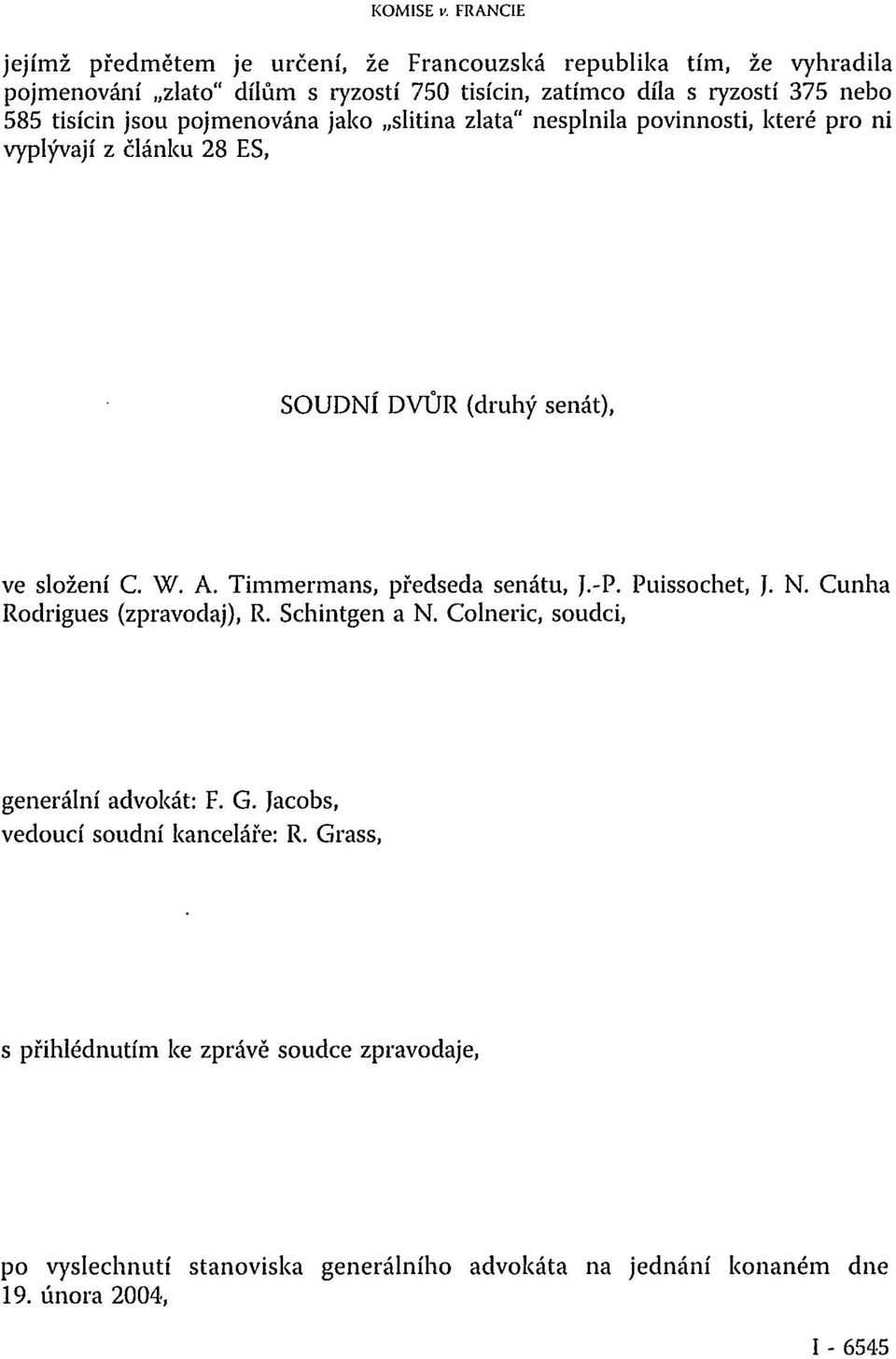 tisícin jsou pojmenována jako slitina zlata" nesplnila povinnosti, které pro ni vyplývají z článku 28 ES, SOUDNÍ DVŮR (druhý senát), ve složení C. W. A.