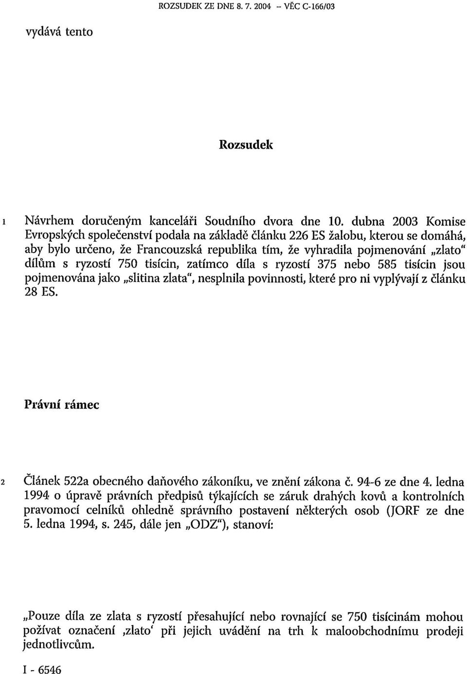 tisícin, zatímco díla s ryzostí 375 nebo 585 tisícin jsou pojmenována jako slitina zlata", nesplnila povinnosti, které pro ni vyplývají z článku 28 ES.