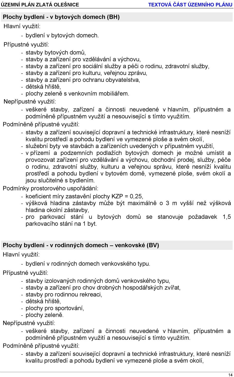 stavby a zařízení pro ochranu obyvatelstva, - dětská hřiště, - plochy zeleně s venkovním mobiliářem.