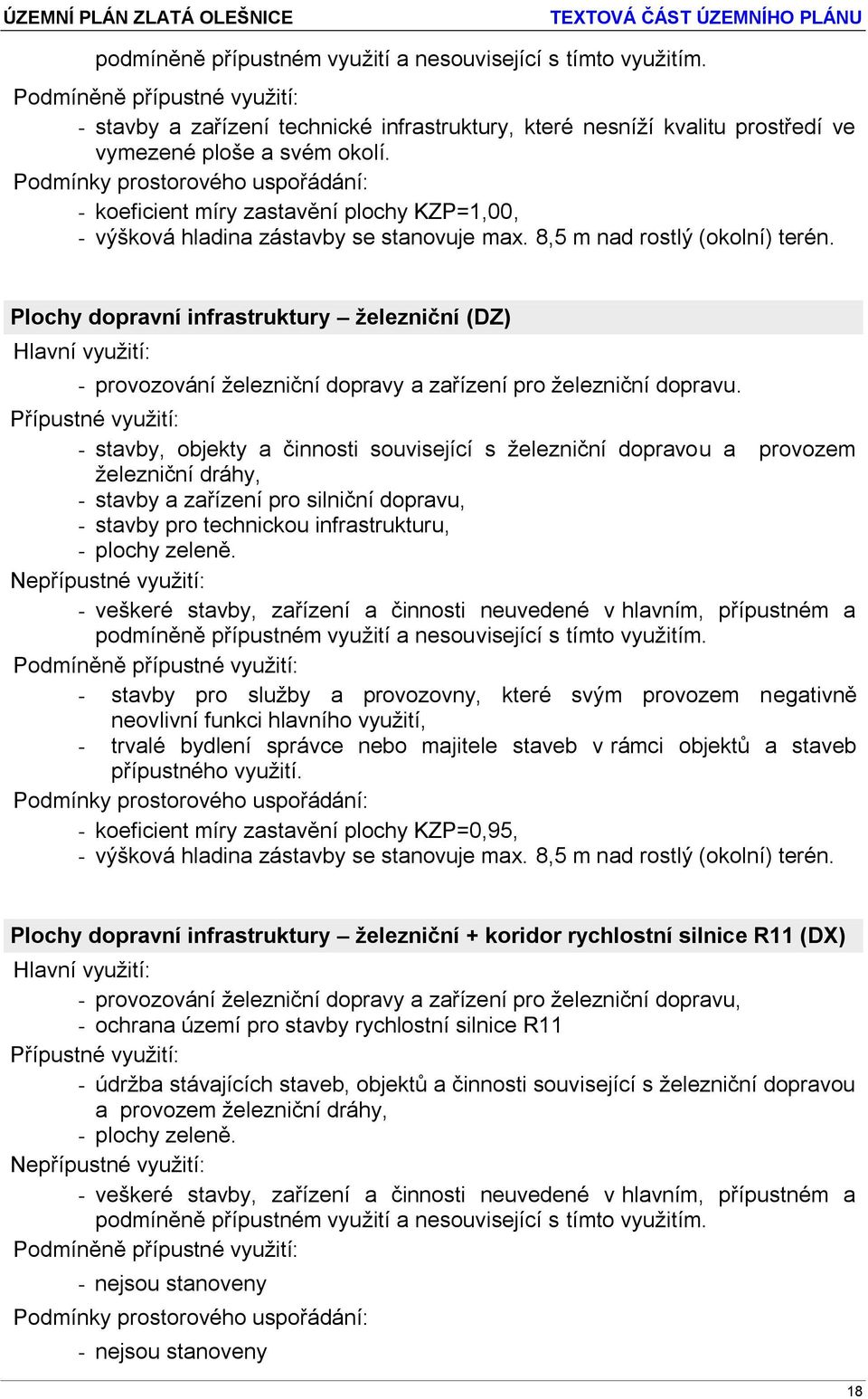 - stavby, objekty a činnosti související s železniční dopravou a provozem železniční dráhy, - stavby a zařízení pro silniční dopravu, - stavby pro technickou infrastrukturu, - plochy zeleně.