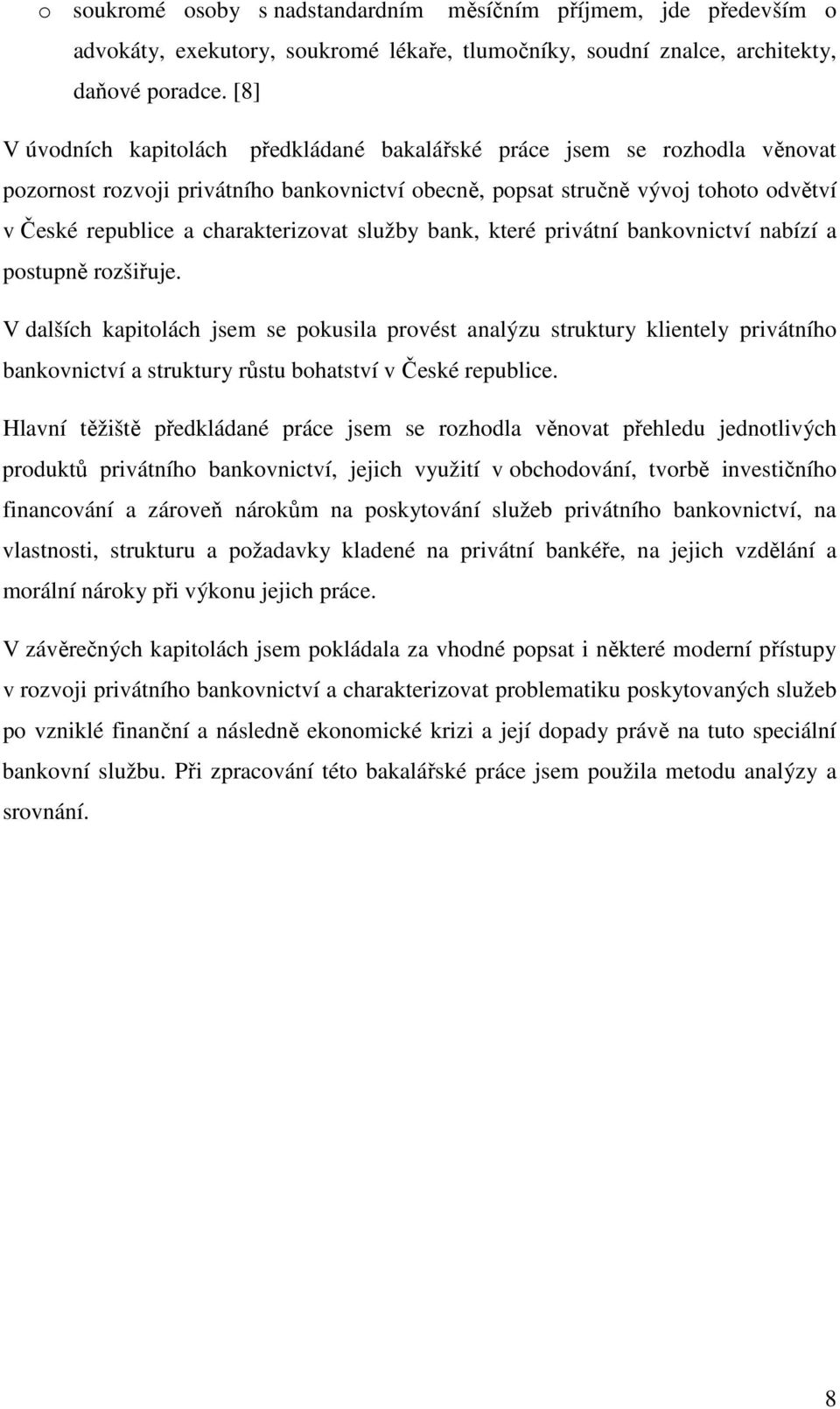 charakterizovat služby bank, které privátní bankovnictví nabízí a postupně rozšiřuje.