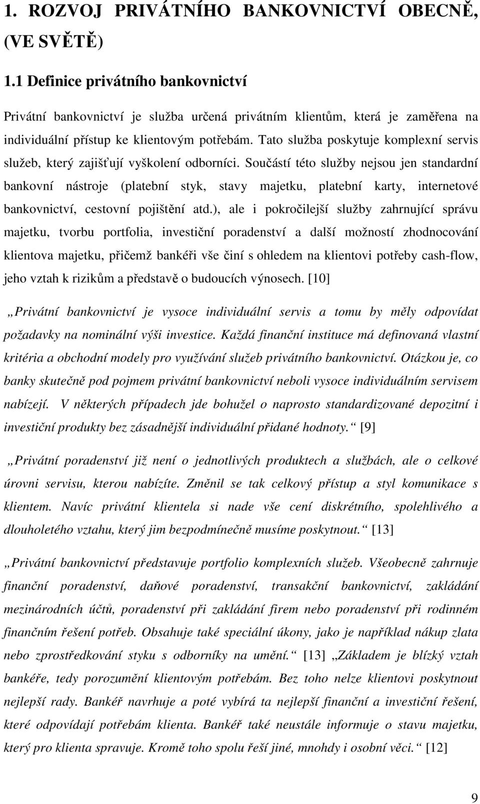 Tato služba poskytuje komplexní servis služeb, který zajišťují vyškolení odborníci.