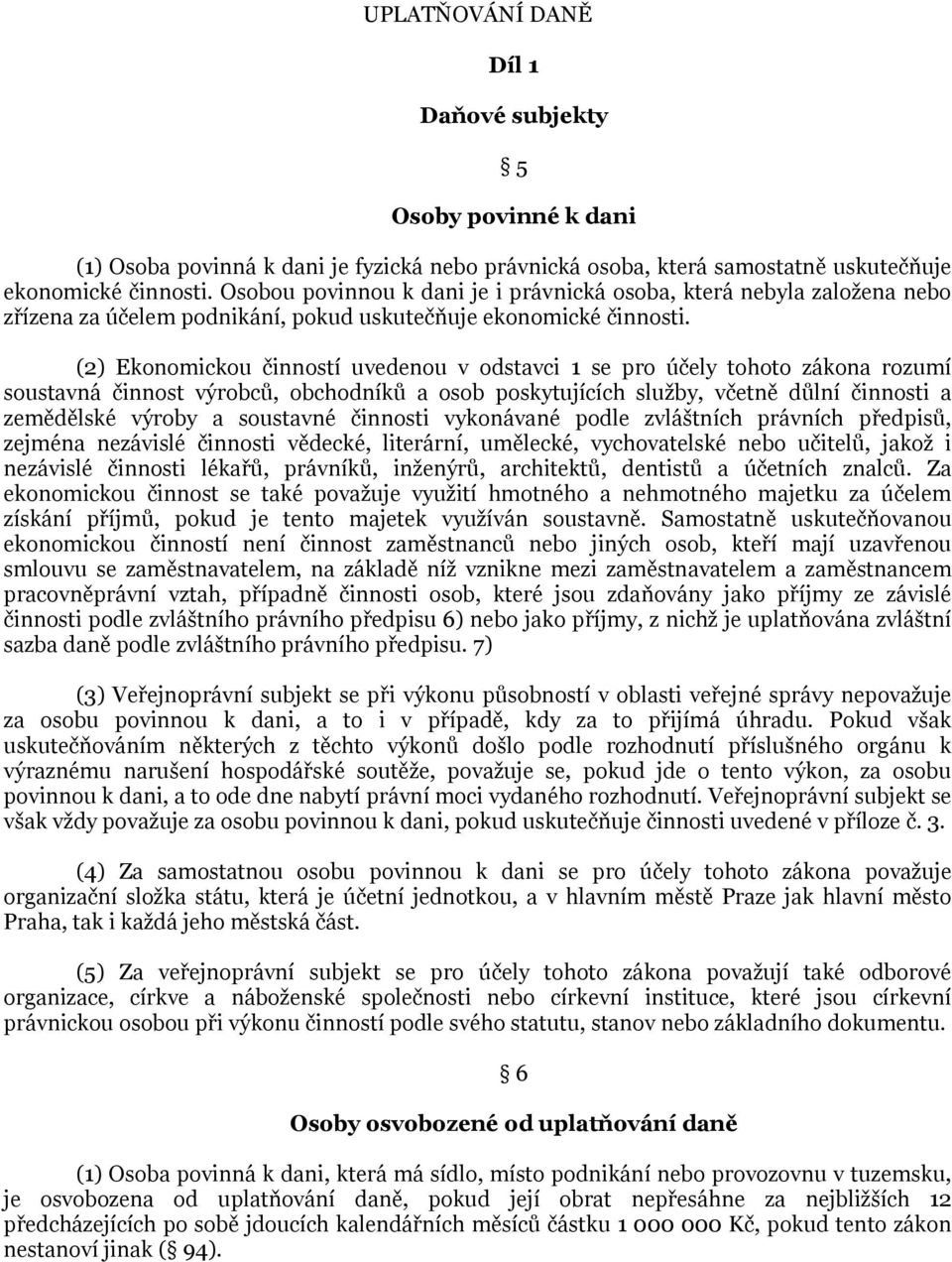 (2) Ekonomickou činností uvedenou v odstavci 1 se pro účely tohoto zákona rozumí soustavná činnost výrobců, obchodníků a osob poskytujících služby, včetně důlní činnosti a zemědělské výroby a