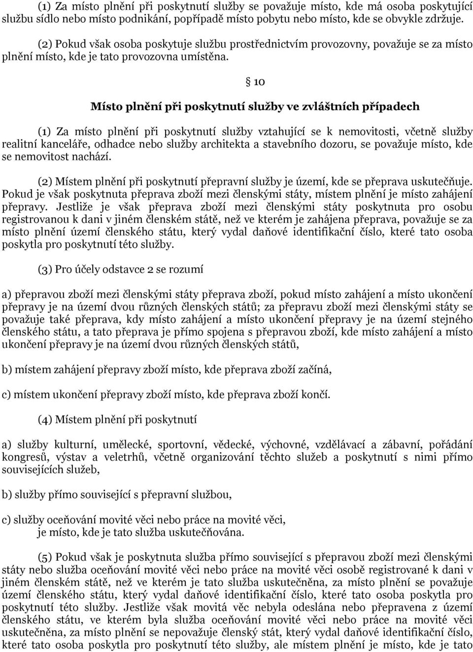 10 Místo plnění při poskytnutí služby ve zvláštních případech (1) Za místo plnění při poskytnutí služby vztahující se k nemovitosti, včetně služby realitní kanceláře, odhadce nebo služby architekta a