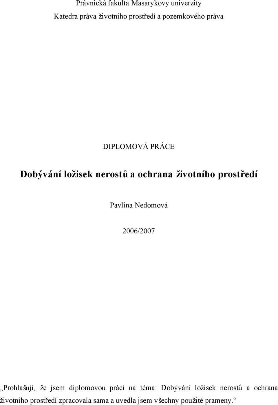 prostředí Pavlína Nedomová 2006/2007 Prohlašuji, že jsem diplomovou práci na téma: