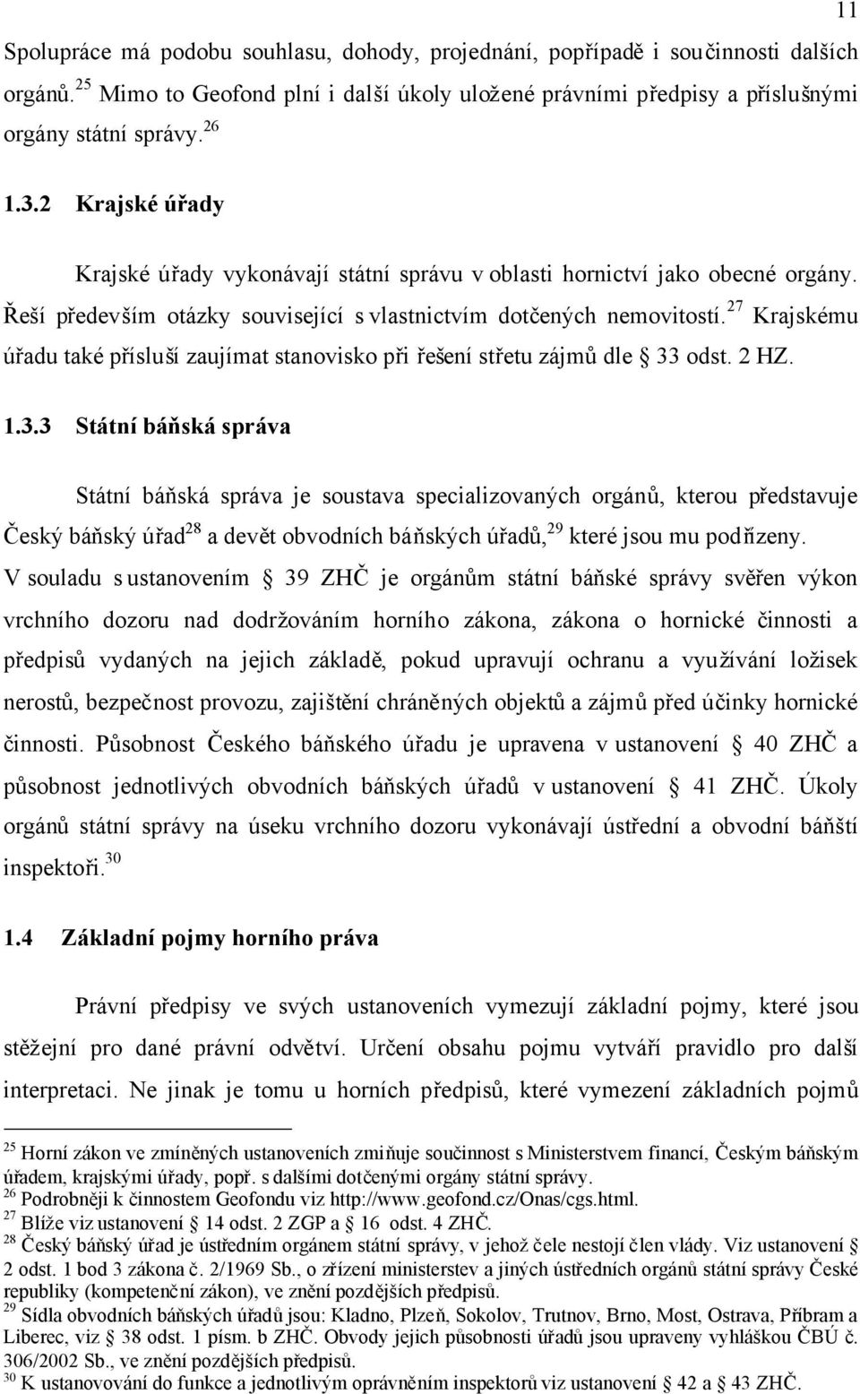 27 Krajskému úřadu také přísluší zaujímat stanovisko při řešení střetu zájmůdle 33