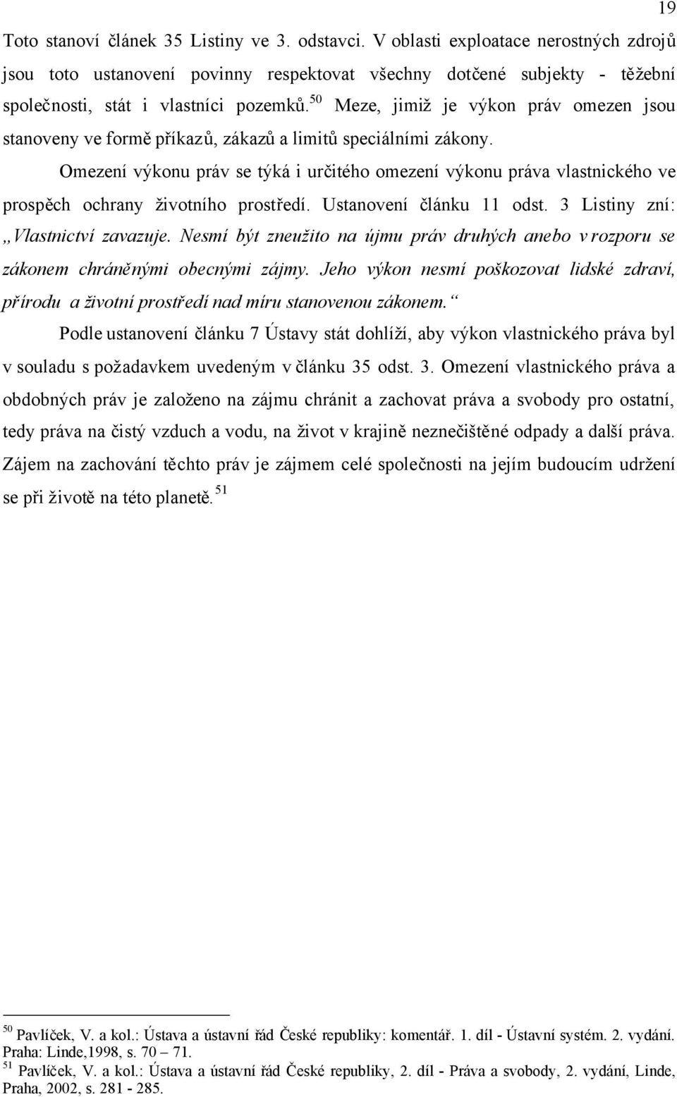 50 Meze, jimižje výkon práv omezen jsou stanoveny ve forměpříkazů, zákazůa limitůspeciálními zákony.