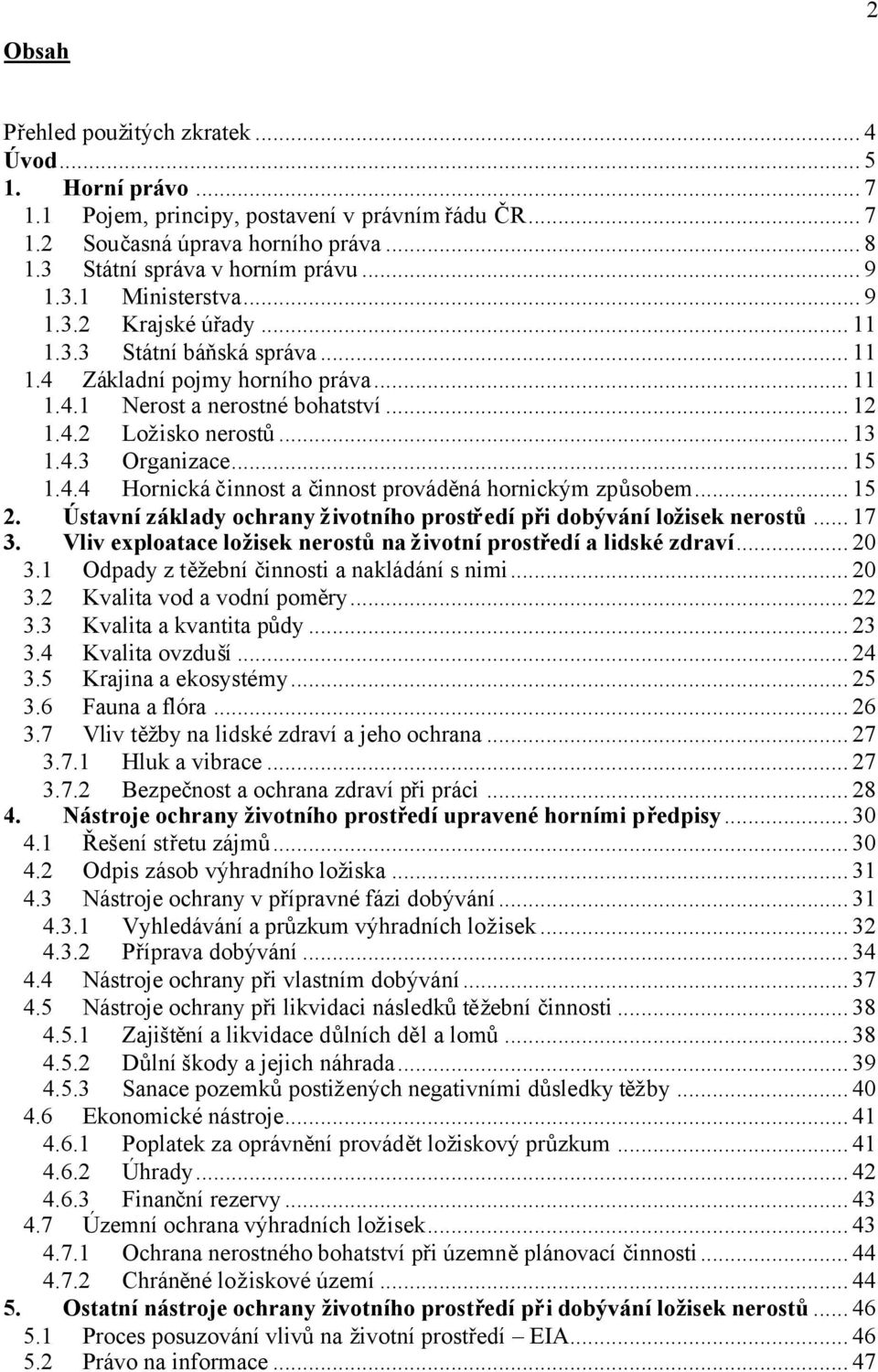 .. 15 1.4.4 Hornická činnost a činnost prováděná hornickým způsobem... 15 2. Ústavní základy ochrany životního prostředí při dobývání ložisek nerostů... 17 3.