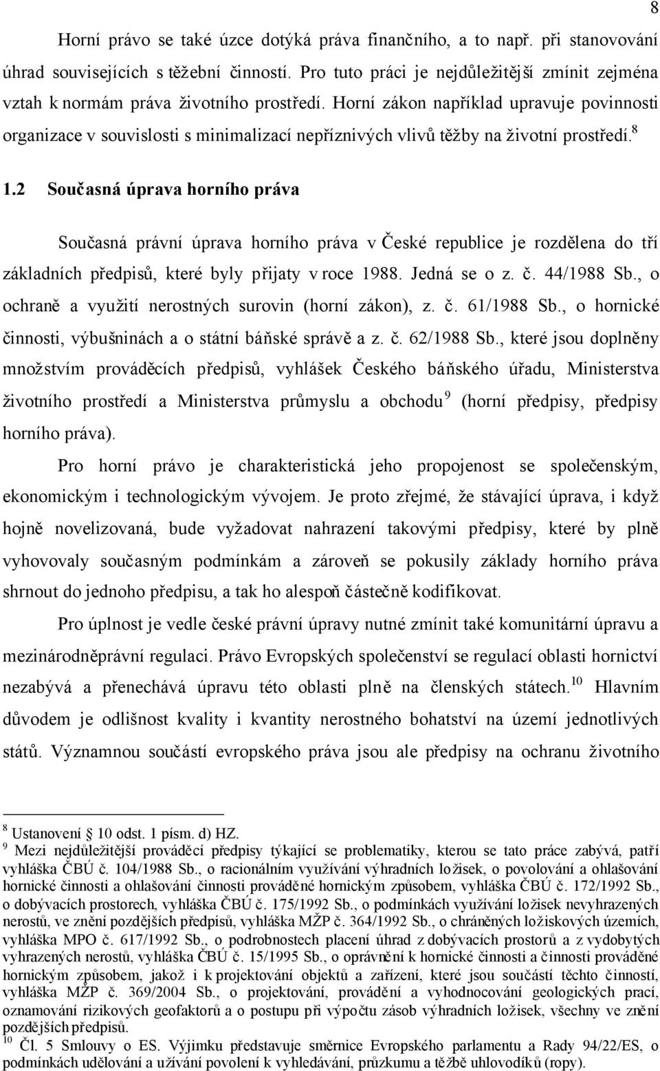 Horní zákon například upravuje povinnosti organizace v souvislosti s minimalizací nepříznivých vlivůtěžby na životní prostředí. 8 1.