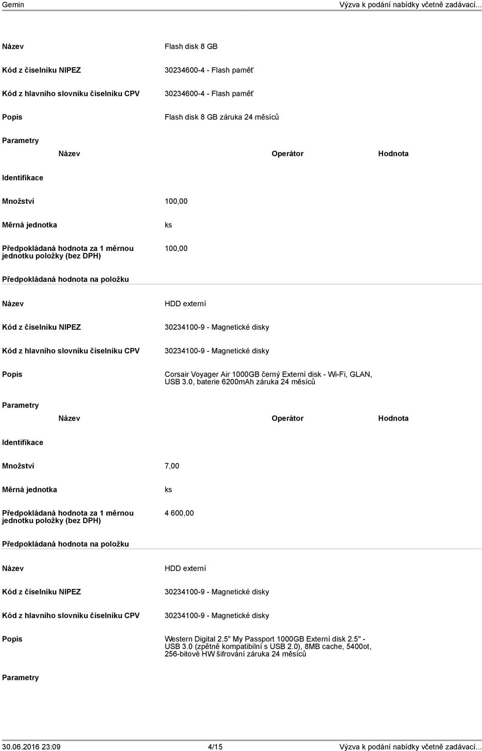 0, baterie 6200mAh záruka 24 měsíců Operátor Hodnota Množství 7,00 4 600,00 HDD externí Western Digital 2.