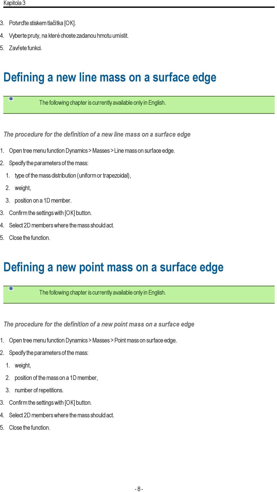 Open tree menu function Dynamics > Masses > Line mass on surface edge. 2. Specify the parameters of the mass: 1. type of the mass distribution (uniform or trapezoidal), 2. weight, 3.