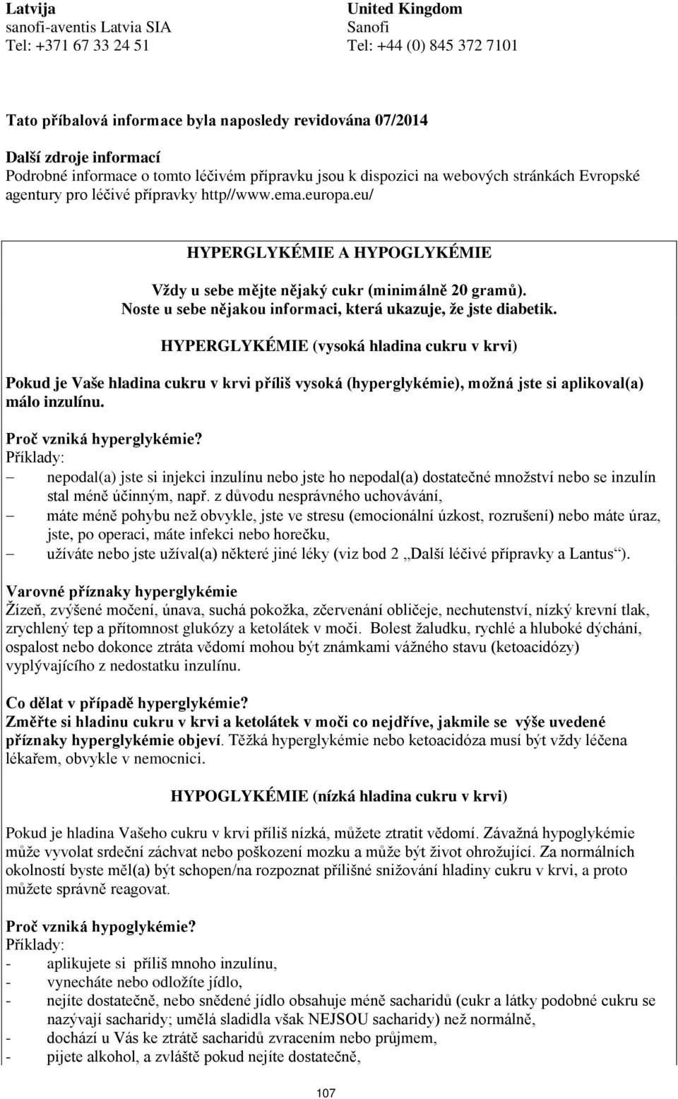 eu/ HYPERGLYKÉMIE A HYPOGLYKÉMIE Vždy u sebe mějte nějaký cukr (minimálně 20 gramů). Noste u sebe nějakou informaci, která ukazuje, že jste diabetik.