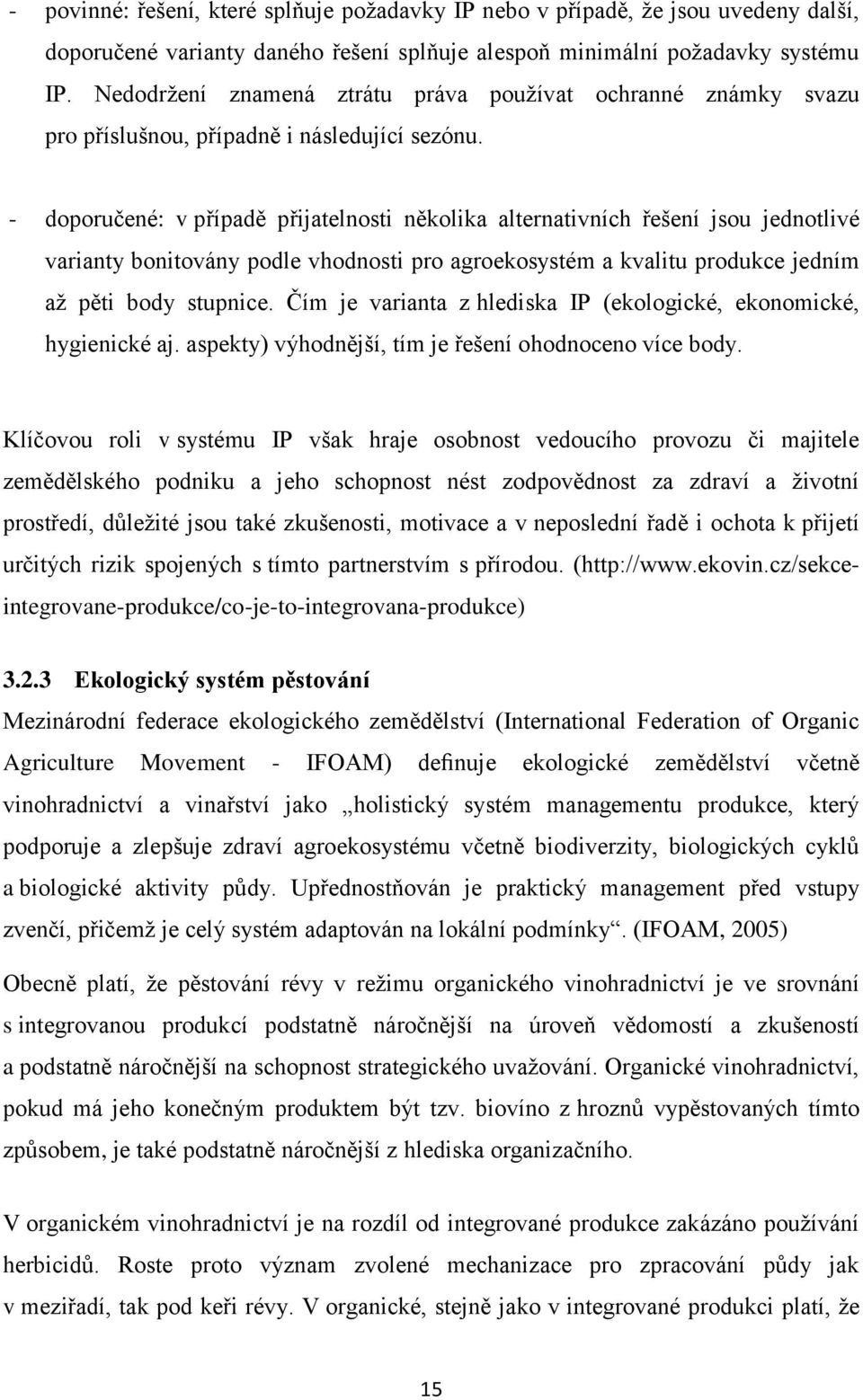 - doporučené: v případě přijatelnosti několika alternativních řešení jsou jednotlivé varianty bonitovány podle vhodnosti pro agroekosystém a kvalitu produkce jedním aţ pěti body stupnice.