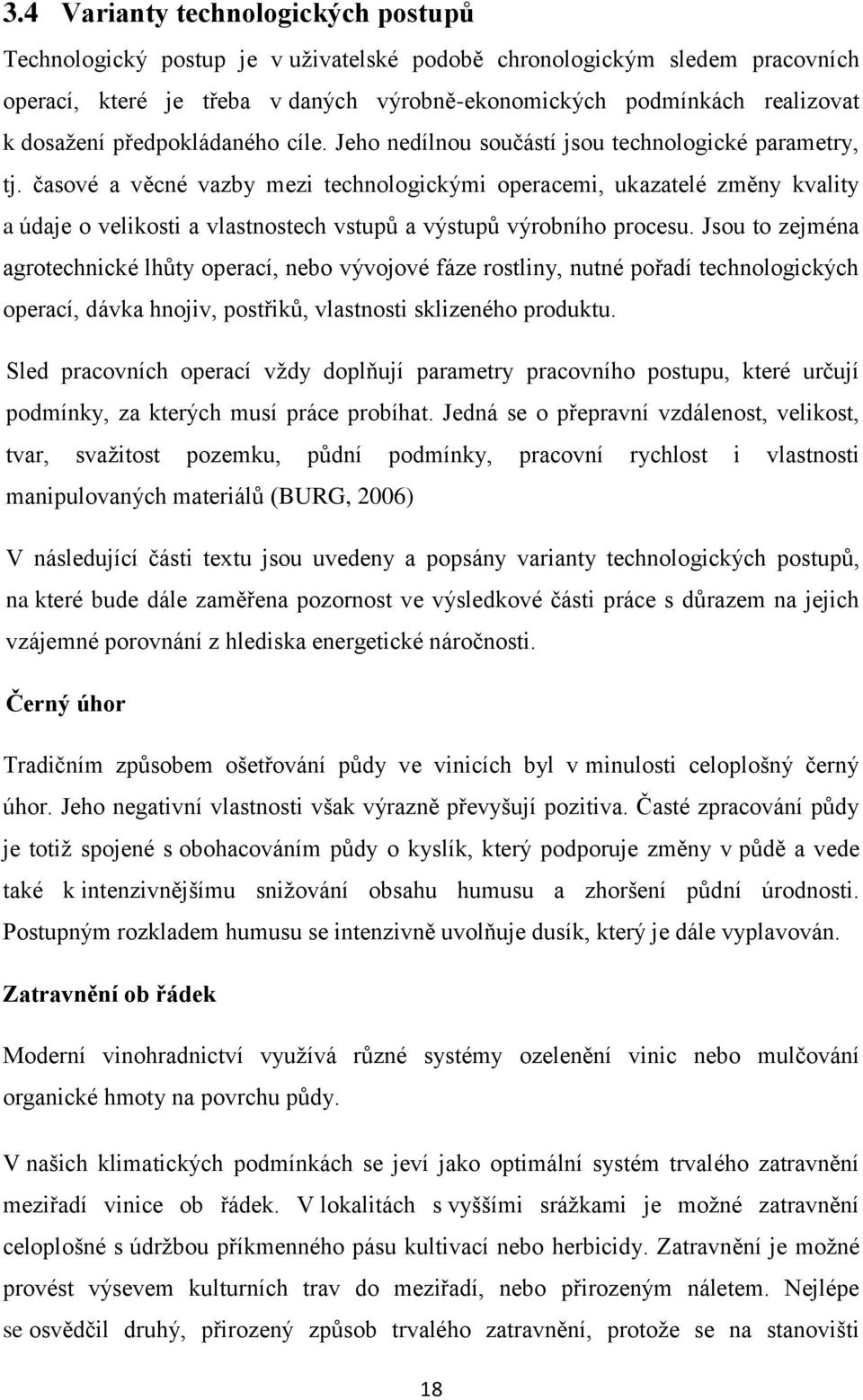 časové a věcné vazby mezi technologickými operacemi, ukazatelé změny kvality a údaje o velikosti a vlastnostech vstupů a výstupů výrobního procesu.