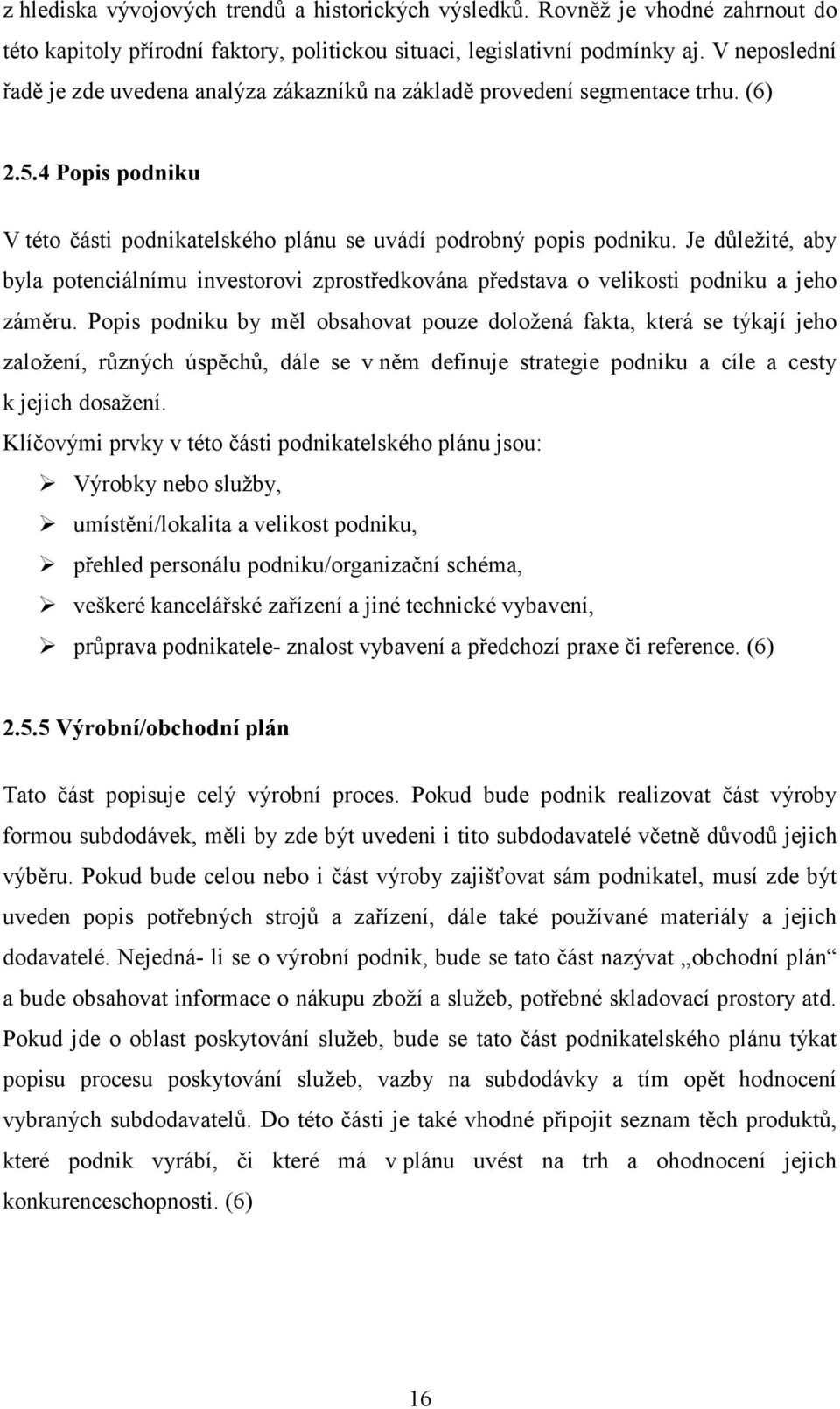 Je důležité, aby byla potenciálnímu investorovi zprostředkována představa o velikosti podniku a jeho záměru.