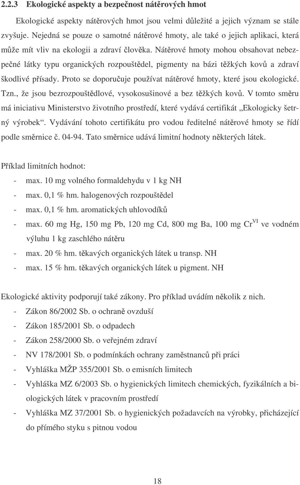 Nátrové hmoty mohou obsahovat nebezpené látky typu organických rozpouštdel, pigmenty na bázi tžkých kov a zdraví škodlivé písady. Proto se doporuuje používat nátrové hmoty, které jsou ekologické. Tzn.