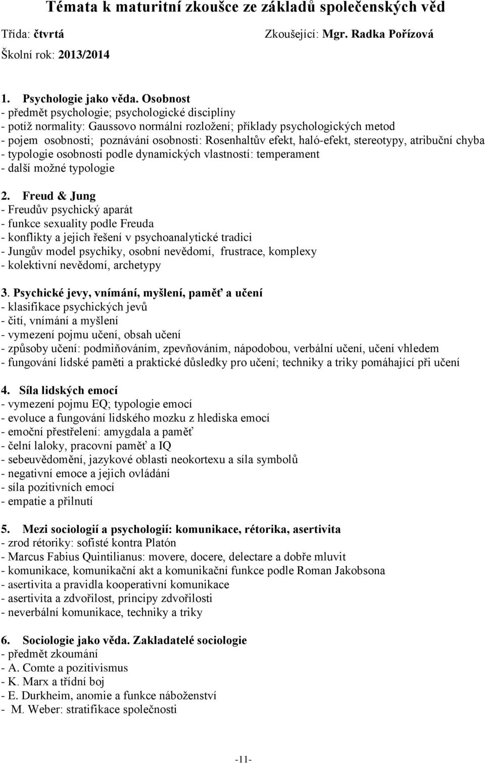 haló-efekt, stereotypy, atribuční chyba - typologie osobnosti podle dynamických vlastností: temperament - další možné typologie 2.