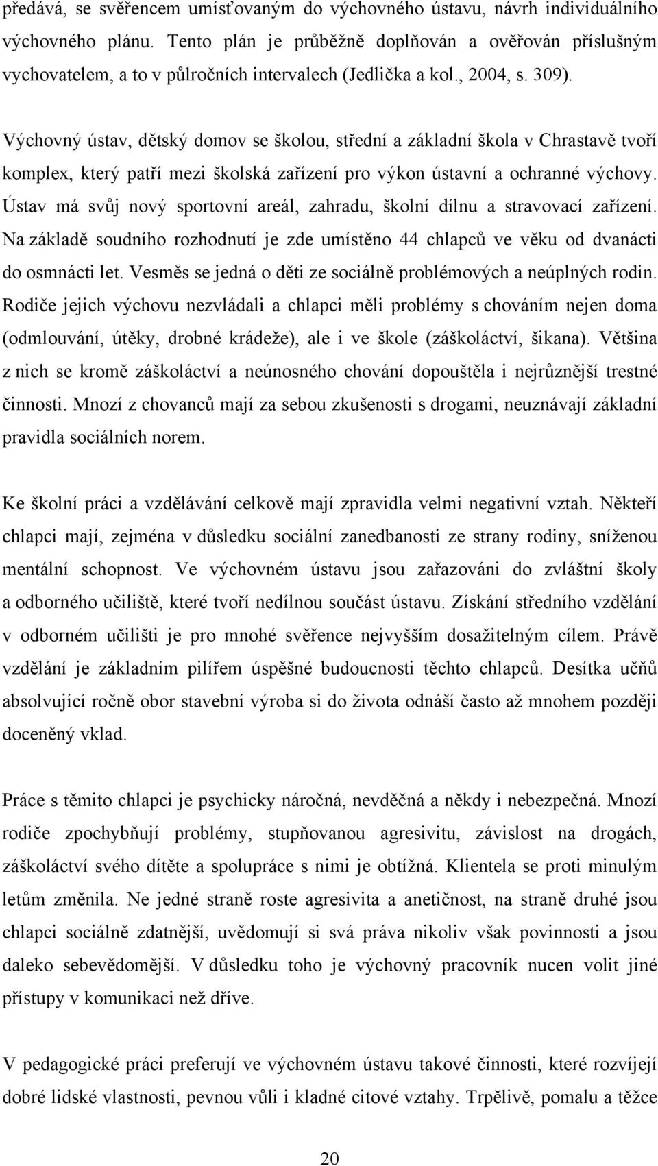 Výchovný ústav, dětský domov se školou, střední a základní škola v Chrastavě tvoří komplex, který patří mezi školská zařízení pro výkon ústavní a ochranné výchovy.