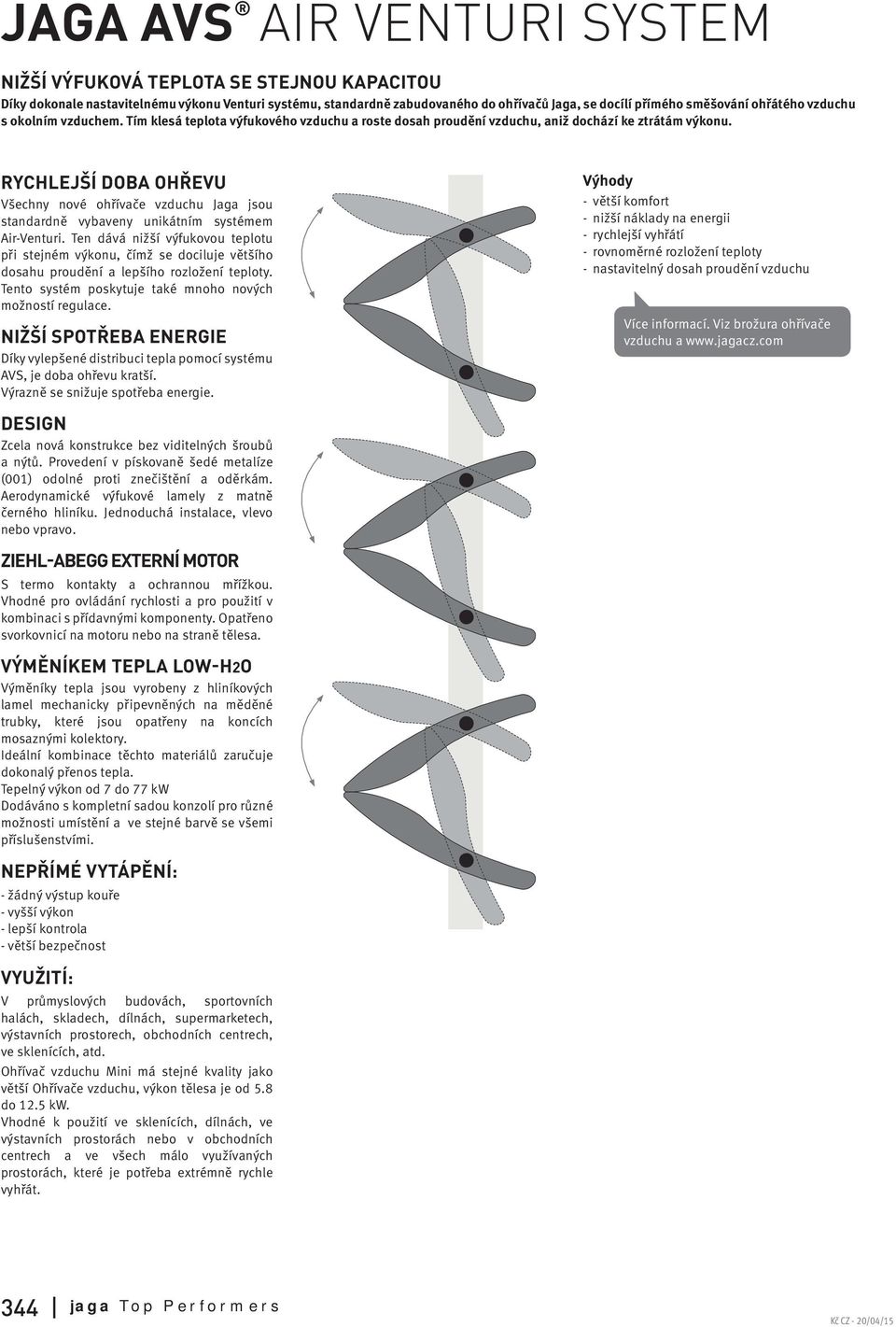 RYCHLEJŠÍ DOBA OHŘEVU Všechny nové ohřívače vzduchu Jaga jsou standardně vybaveny unikátním systémem Air-Venturi.