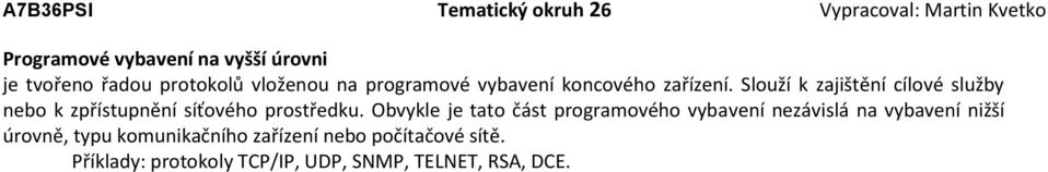 Slouží k zajištění cílové služby nebo k zpřístupnění síťového prostředku.