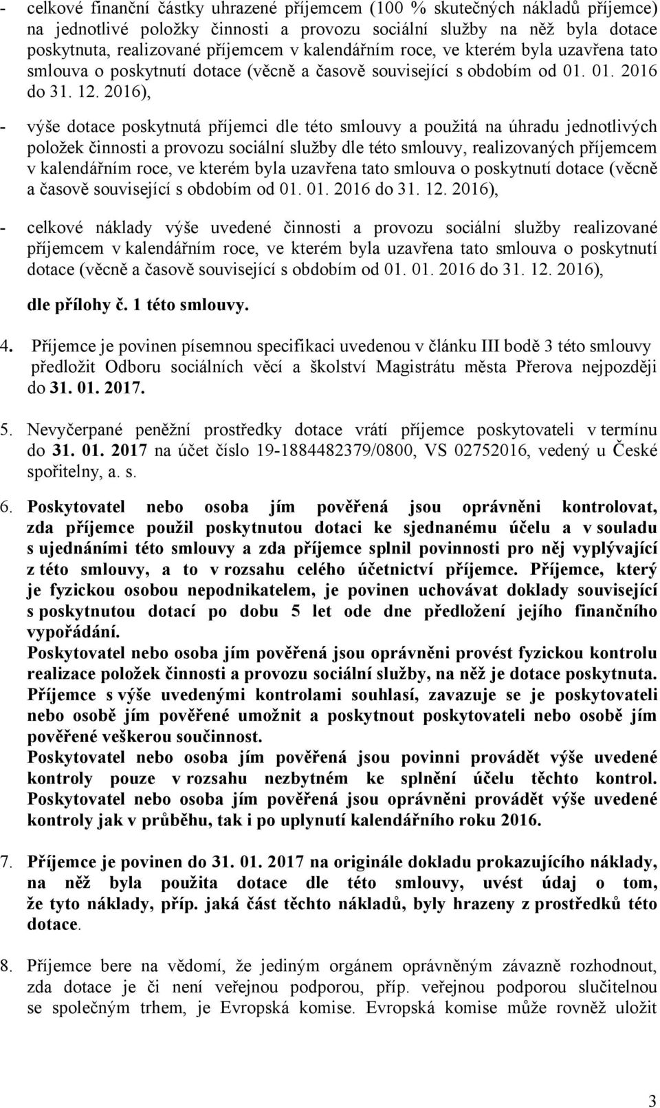 2016), - výše dotace poskytnutá příjemci dle této smlouvy a použitá na úhradu jednotlivých položek činnosti a provozu sociální služby dle této smlouvy, realizovaných příjemcem v  2016), - celkové