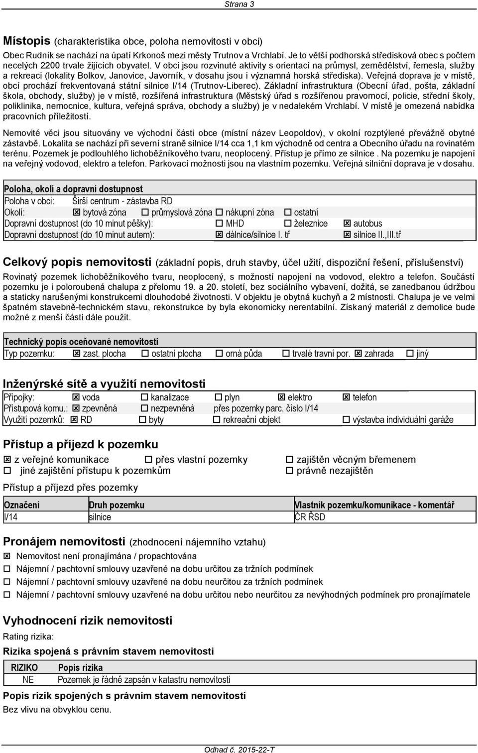 V obci jsou rozvinuté aktivity s orientací na průmysl, zemědělství, řemesla, služby a rekreaci (lokality Bolkov, Janovice, Javorník, v dosahu jsou i významná horská střediska).