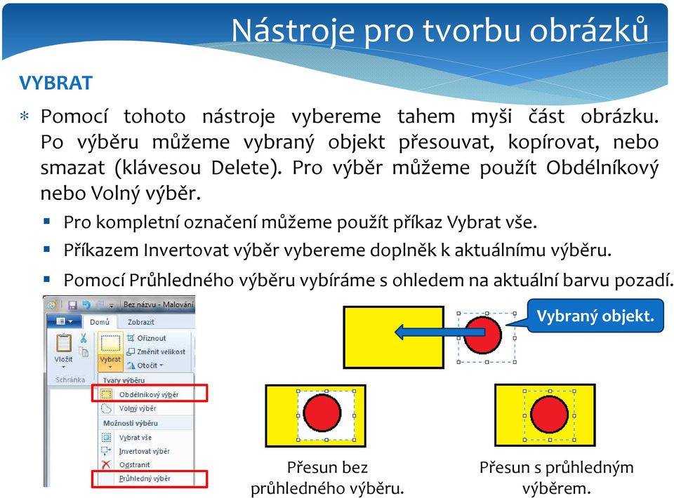 Pro výběr můžeme použít Obdélníkový nebo Volný výběr. Pro kompletní označení můžeme použít příkaz Vybrat vše.