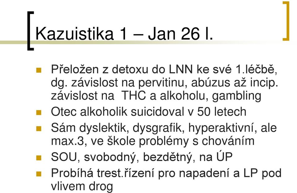 závislost na THC a alkoholu, gambling Otec alkoholik suicidoval v 50 letech Sám