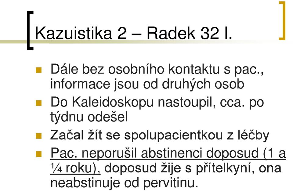 po týdnu odešel Začal žít se spolupacientkou z léčby Pac.