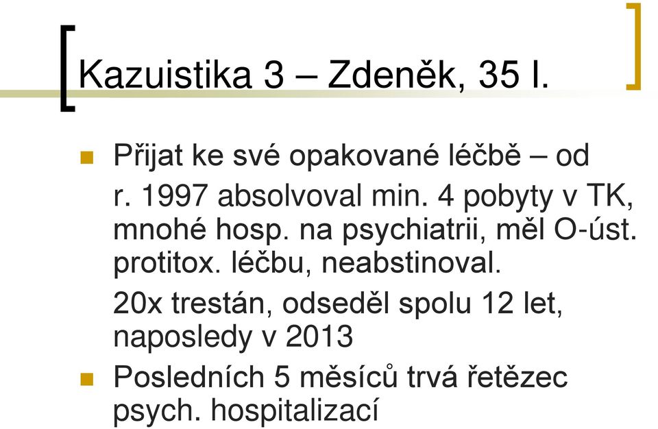 na psychiatrii, měl O-úst. protitox. léčbu, neabstinoval.