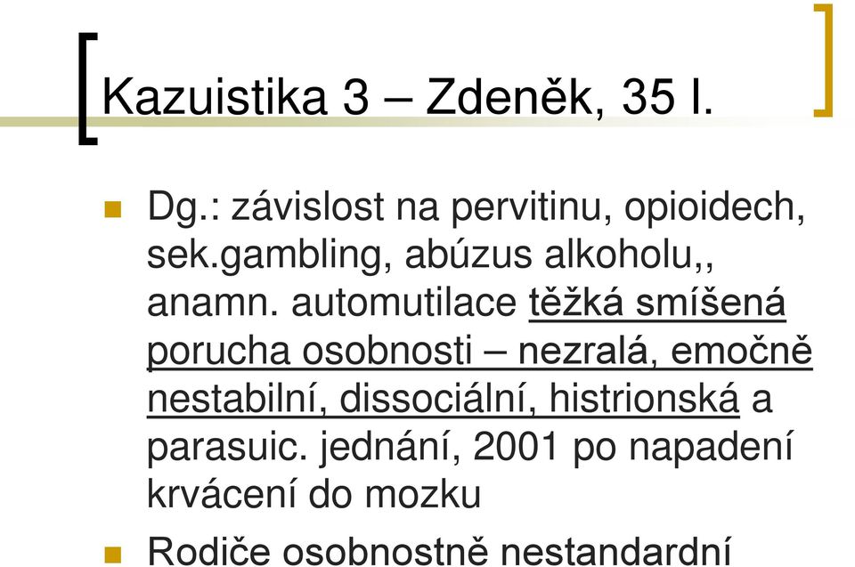 automutilace těžká smíšená porucha osobnosti nezralá, emočně nestabilní,