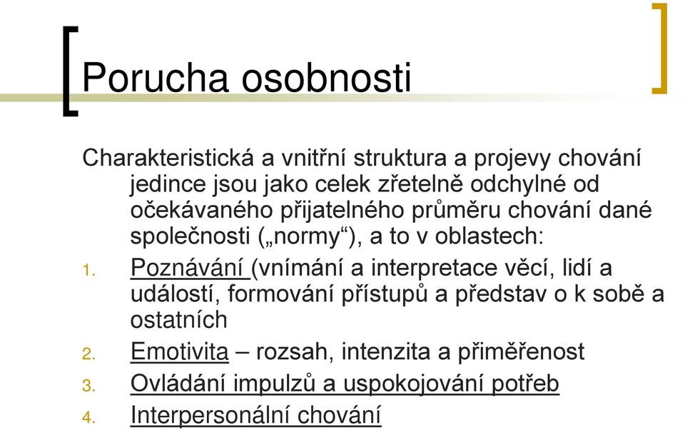 Poznávání (vnímání a interpretace věcí, lidí a událostí, formování přístupů a představ o k sobě a ostatních