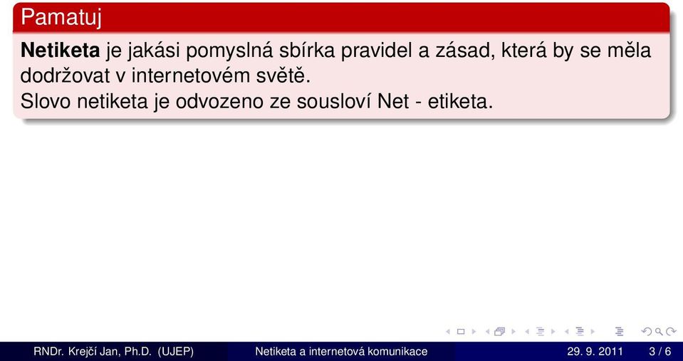 Slovo netiketa je odvozeno ze sousloví Net - etiketa. RNDr.