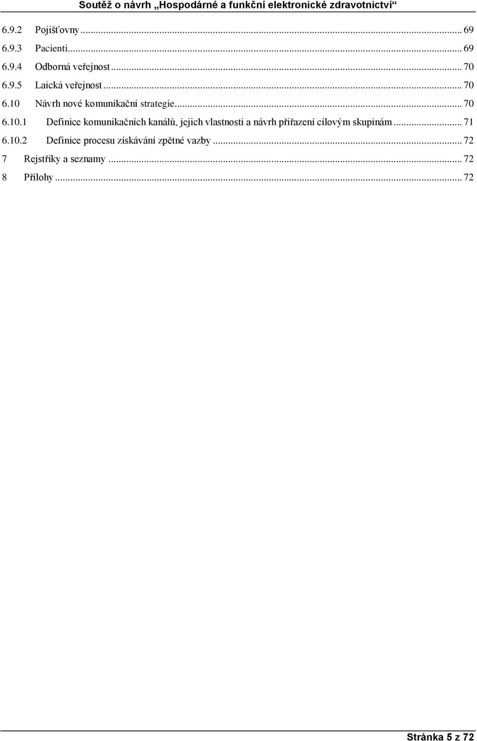 Návrh nové komunikační strategie... 70 6.10.
