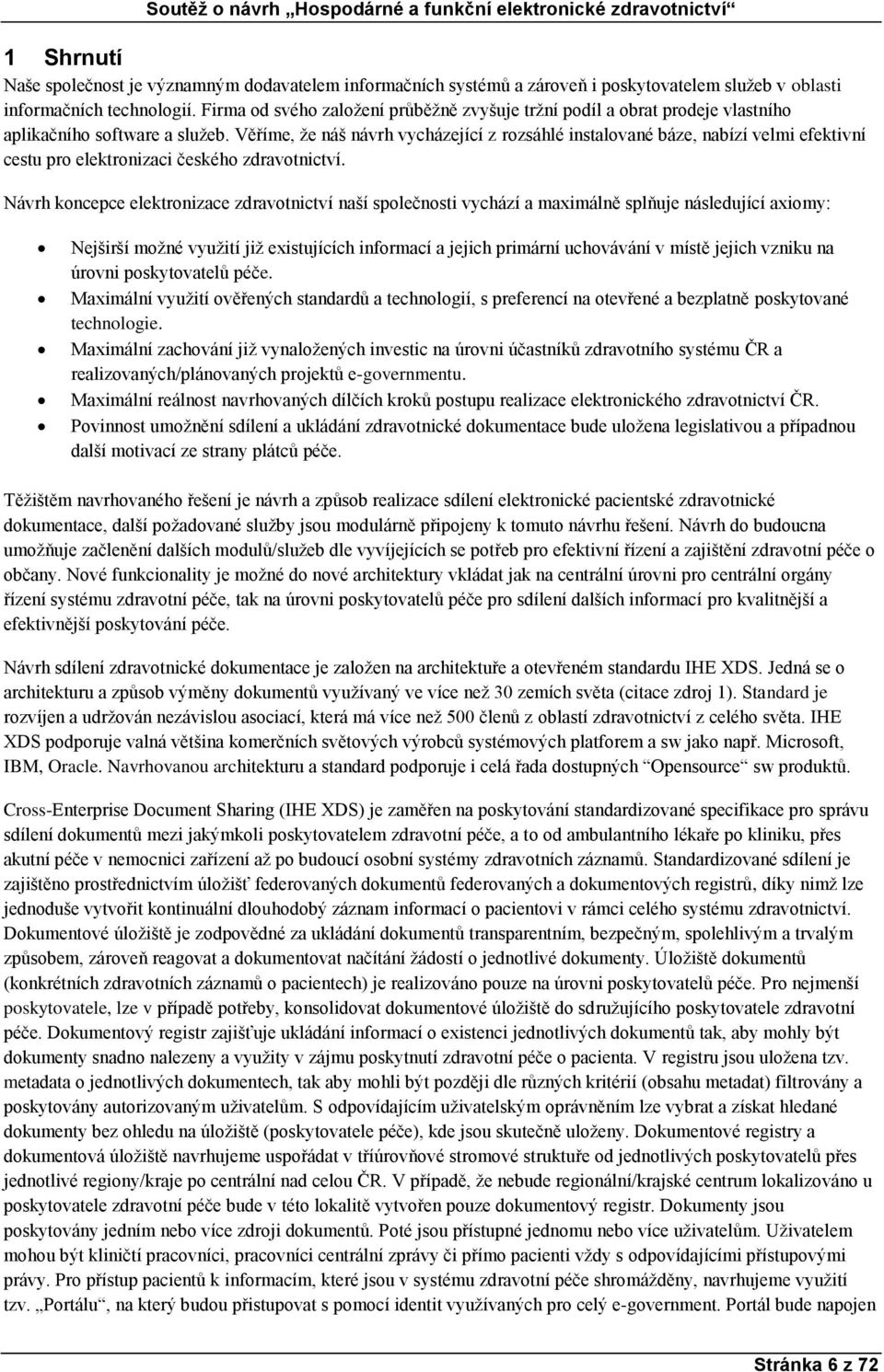 Věříme, že náš návrh vycházející z rozsáhlé instalované báze, nabízí velmi efektivní cestu pro elektronizaci českého zdravotnictví.