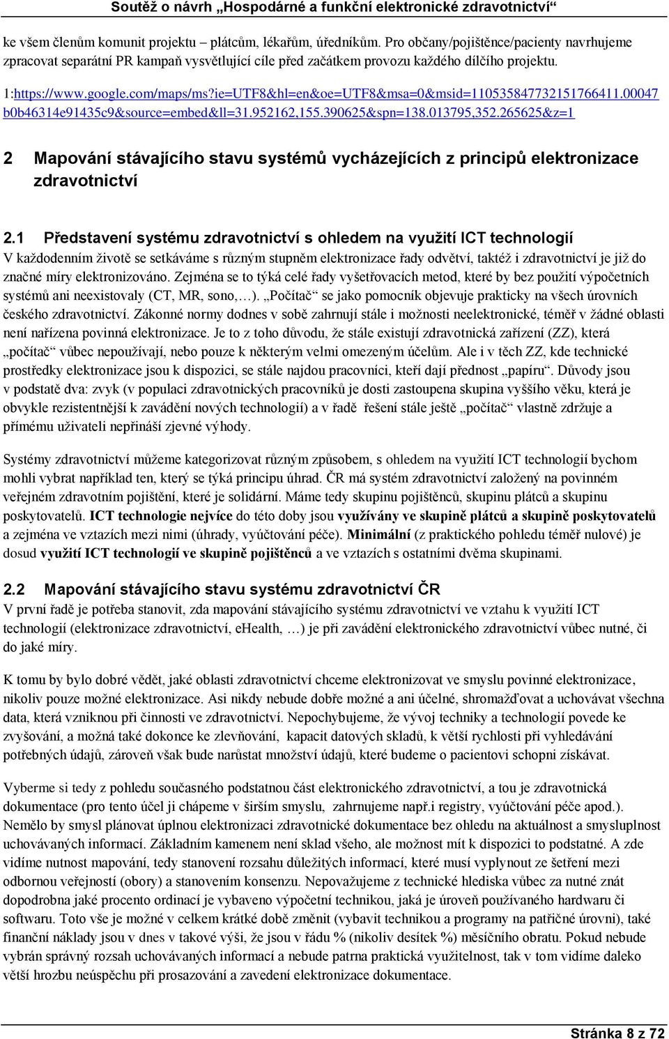 265625&z=1 2 Mapování stávajícího stavu systémů vycházejících z principů elektronizace zdravotnictví 2.