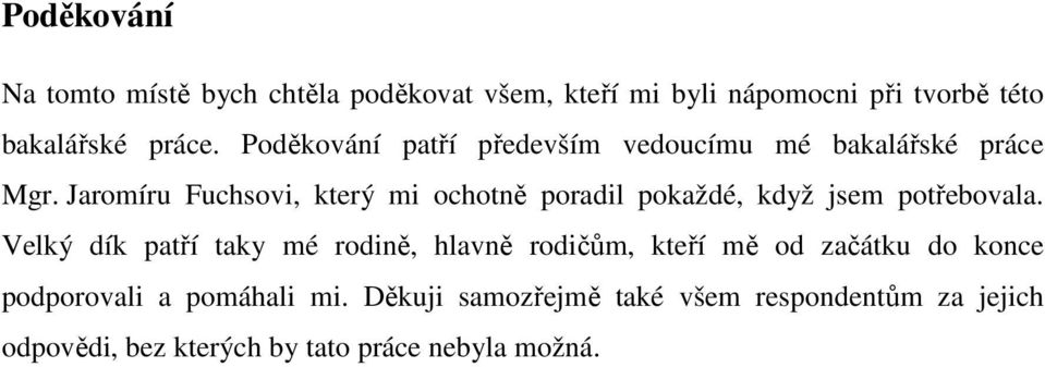 Jaromíru Fuchsovi, který mi ochotně poradil pokaždé, když jsem potřebovala.