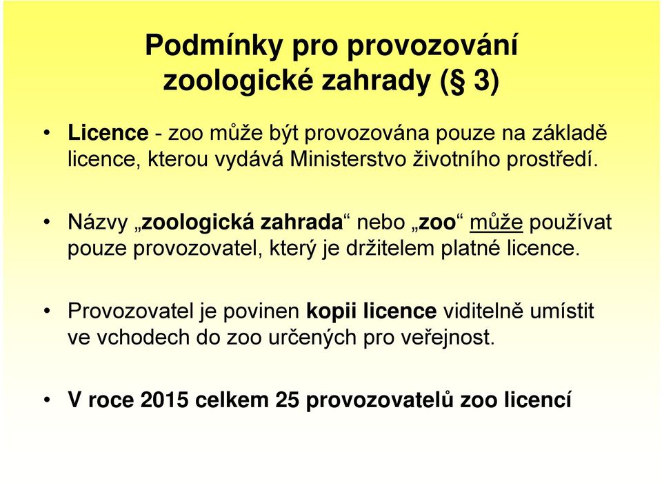 Názvy zoologická zahrada nebo zoo může používat pouze provozovatel, který je držitelem platné licence.