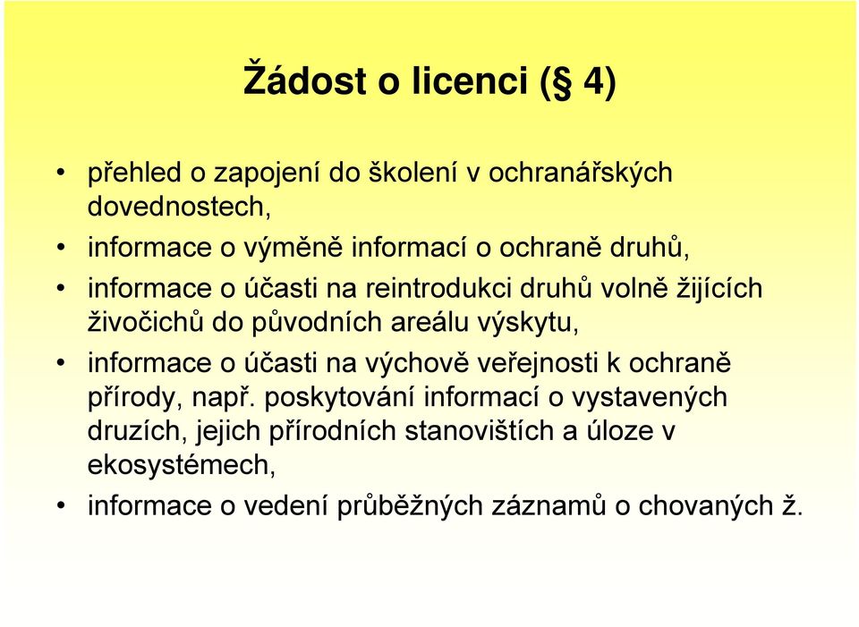 výskytu, informace o účasti na výchově veřejnosti k ochraně přírody, např.