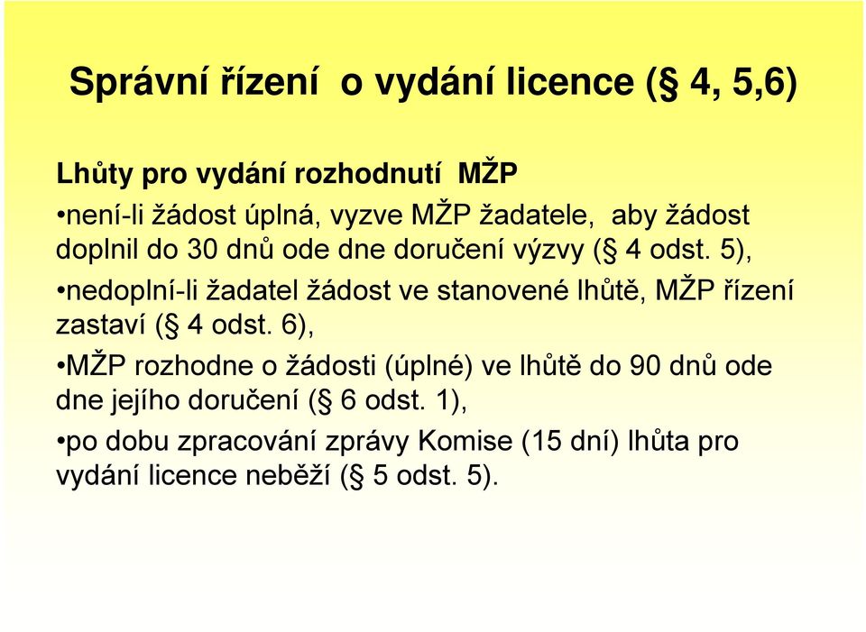 5), nedoplní-li žadatel žádost ve stanovené lhůtě, MŽP řízení zastaví ( 4 odst.